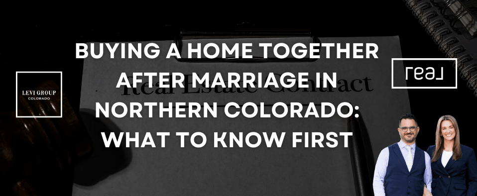 Buying a Home Together After Marriage in Northern Colorado: What to Know First