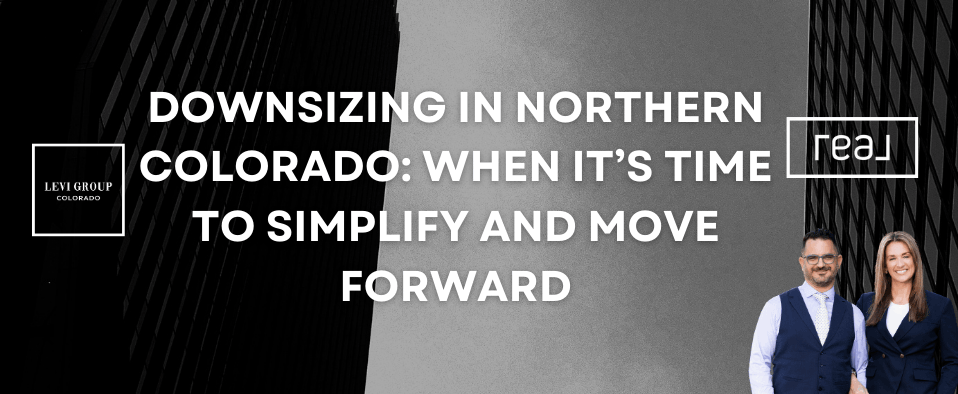 Downsizing in Northern Colorado: When It’s Time to Simplify and Move Forward