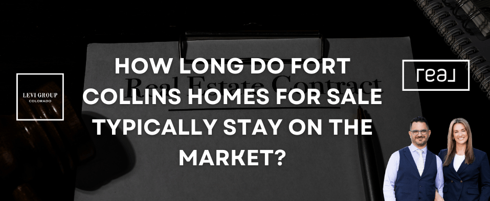 How Long Do Fort Collins Homes for Sale Typically Stay on the Market?