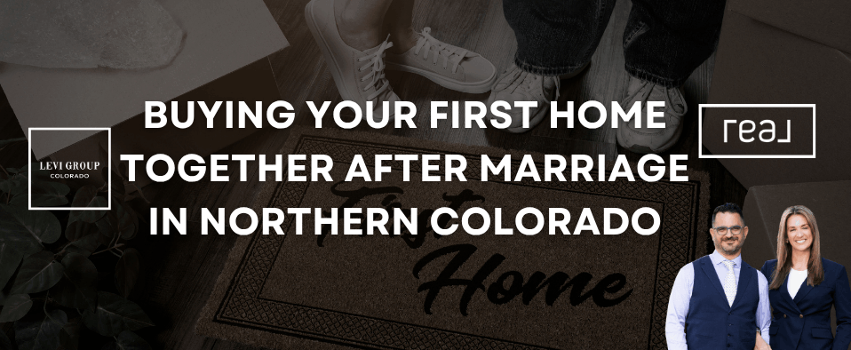 Buying Your First Home Together After Marriage in Northern Colorado