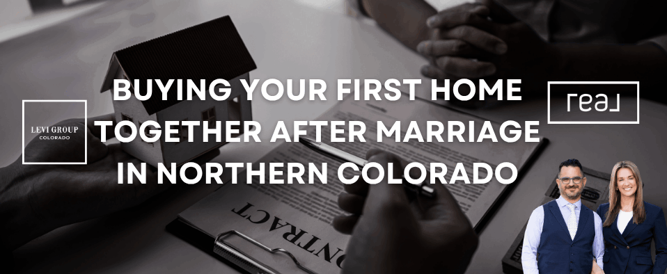 Buying Your First Home Together After Marriage in Northern Colorado