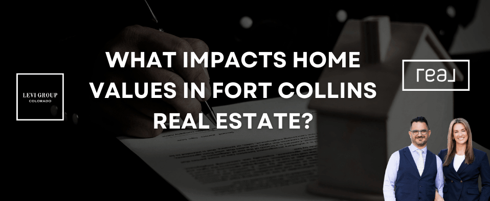 What Impacts Home Values in Fort Collins Real Estate?