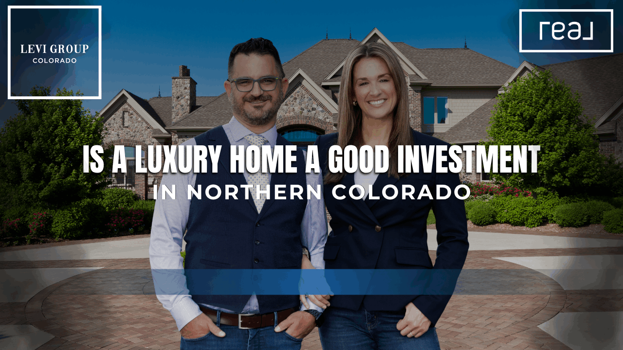 Is a Luxury Home a Good Investment in Northern Colorado?