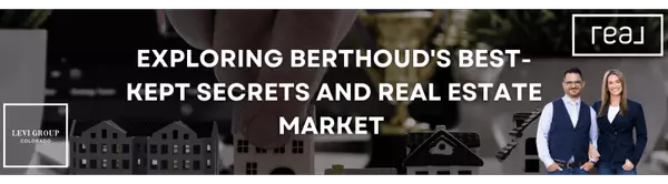 Exploring Berthoud's Best-Kept Secrets and Real Estate Market