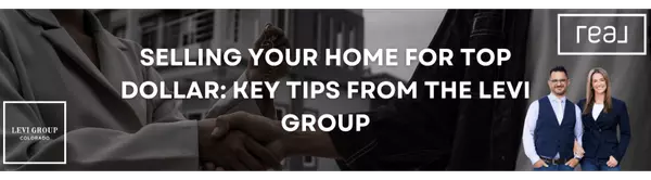 Selling Your Home for Top Dollar: Key Tips from The Levi Group