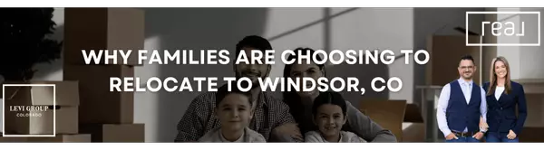 Why Families Are Choosing to Relocate to Windsor, CO