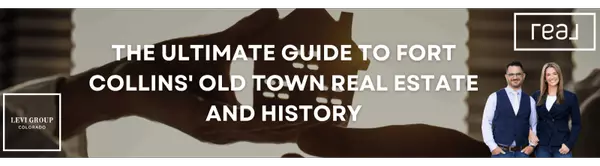 The Ultimate Guide to Fort Collins' Old Town Real Estate and History
