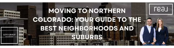 Moving to Northern Colorado: Your Guide to the Best Neighborhoods and Suburbs
