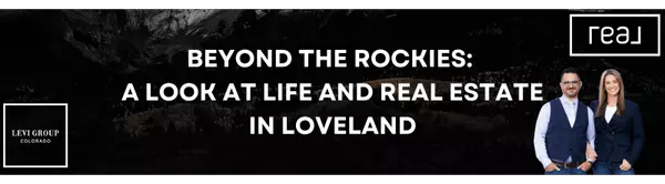 Beyond the Rockies: A Look at Life and Real Estate in Loveland 
