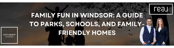 Family Fun in Windsor: A Guide to Parks, Schools, and Family-Friendly Homes