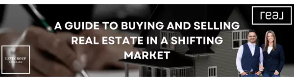 A Guide to Buying and Selling Real Estate in a Shifting Market