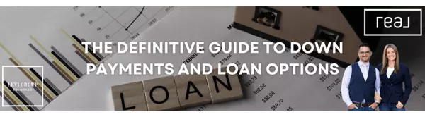 The Definitive Guide to Down Payments and Loan Options 