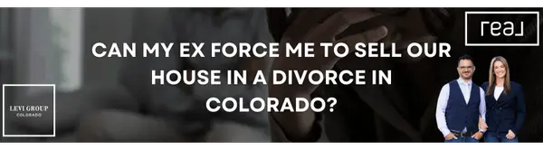 Can My Ex Force Me to Sell Our House in a Divorce in Colorado?,Jason Levi