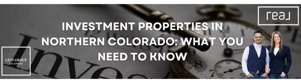 Investment Properties in Northern Colorado: What You Need to Know