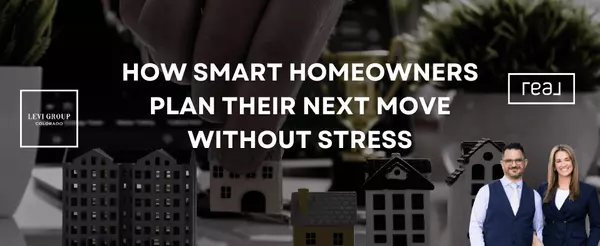 How Smart Homeowners Plan Their Next Move Without Stress