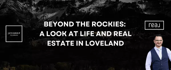 Beyond the Rockies: A Look at Life and Real Estate in Loveland 