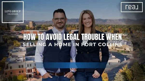 How to Avoid Legal Trouble When Selling a Home in Fort Collins [Expert Advice from The Levi Group Brokered by Real],Jason Levi