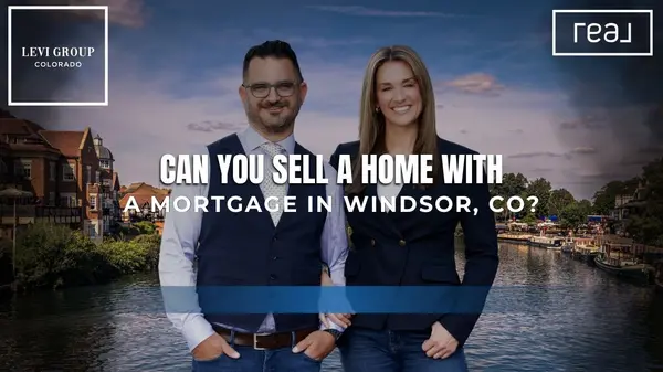 Can You Sell a Home With a Mortgage in Windsor, CO? ,Jason Levi
