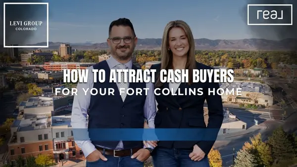 How to Attract Cash Buyers for Your Fort Collins Home [Fast Sale Tips from The Levi Group Brokered by Real],Jason Levi