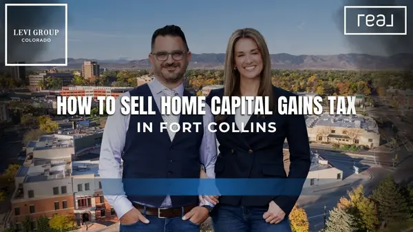 How to Sell Home Capital Gains Tax in Fort Collins [Expert Advice from The Levi Group Brokered by Real],Jason Levi