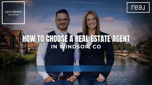 How to Choose a Real Estate Agent in Windsor, CO