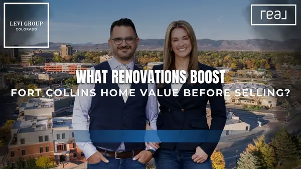 What Renovations Boost Fort Collins Home Value Before Selling? [Expert Tips from The Levi Group Brokered by Real],Jason Levi