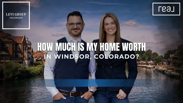How Much Is My Home Worth in Windsor, Colorado?,Jason Levi