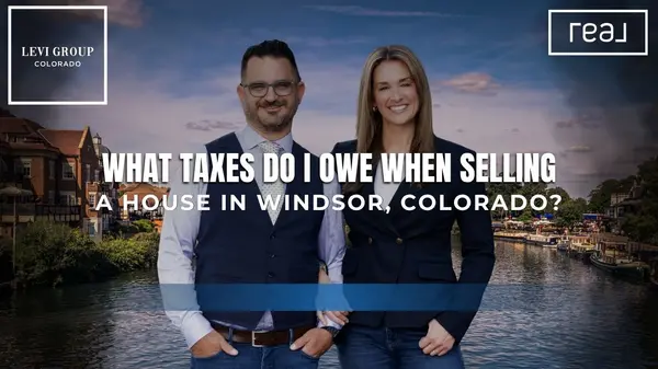 What Taxes Do I Owe When Selling a House in Windsor, Colorado?,Jason Levi