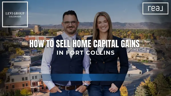 How to Sell Home Capital Gains in Fort Collins [Expert Advice from The Levi Group Brokered by Real],Jason Levi