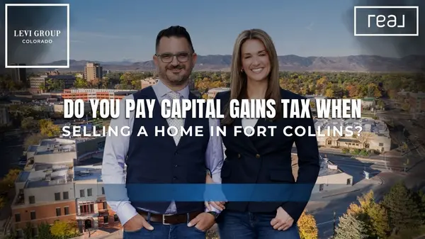 Do You Pay Capital Gains Tax When Selling a Home in Fort Collins? [Consult with a Pro First],Jason Levi