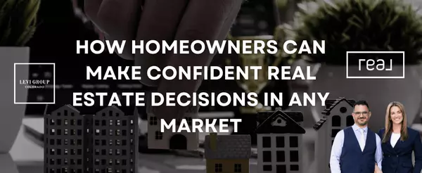 How Homeowners Can Make Confident Real Estate Decisions in Any Market