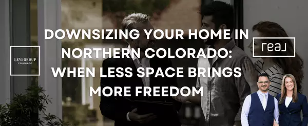 Downsizing Your Home in Northern Colorado: When Less Space Brings More Freedom