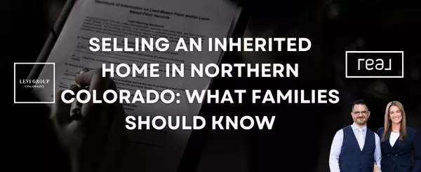 Selling an Inherited Home in Northern Colorado: What Families Should Know,Jason Levi