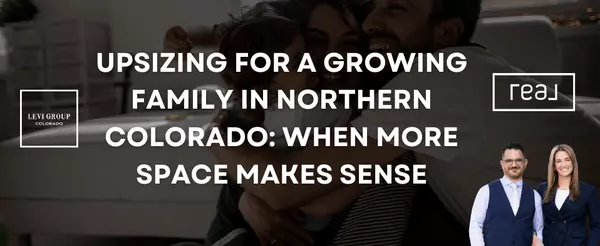 Upsizing for a Growing Family in Northern Colorado: When More Space Makes Sense