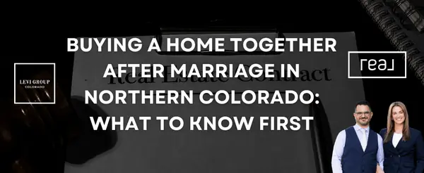 Buying a Home Together After Marriage in Northern Colorado: What to Know First,Jason Levi