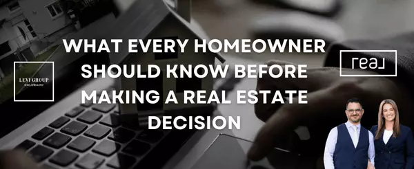 What Every Homeowner Should Know Before Making a Real Estate Decision
