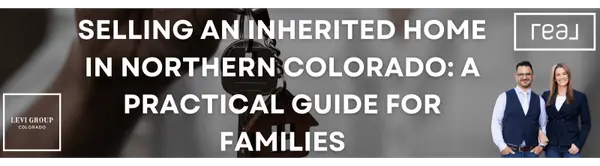 Selling an Inherited Home in Northern Colorado: A Practical Guide for Families,Jason Levi