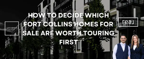 How to Decide Which Fort Collins Homes for Sale Are Worth Touring First,Jason Levi