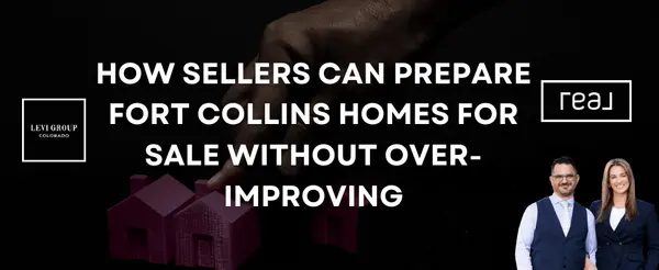 How Sellers Can Prepare Fort Collins Homes for Sale Without Over-Improving,Jason Levi