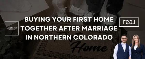 Buying Your First Home Together After Marriage in Northern Colorado,Jason Levi