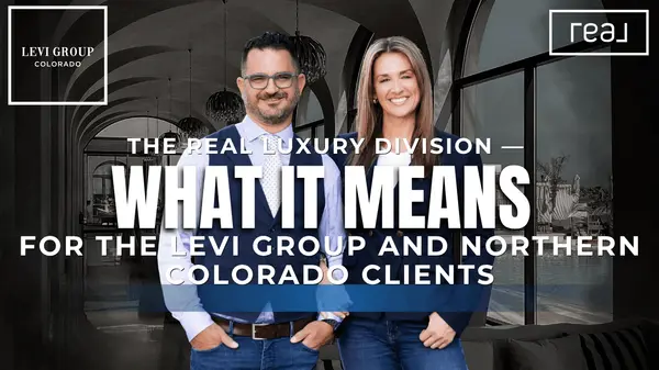 The REAL Luxury Division — What It Means for The Levi Group and Northern Colorado Clients,Carrie Levi
