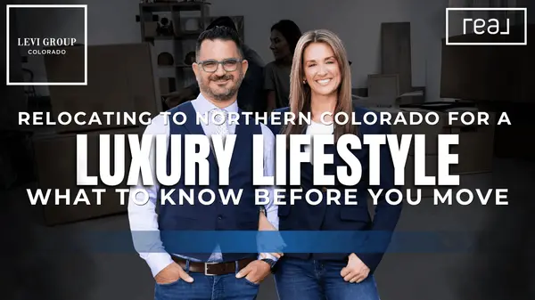 Relocating to Northern Colorado for a Luxury Lifestyle — What to Know Before You Move,Carrie Levi