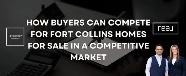 How Buyers Can Compete for Fort Collins Homes for Sale in a Competitive Market,Jason Levi