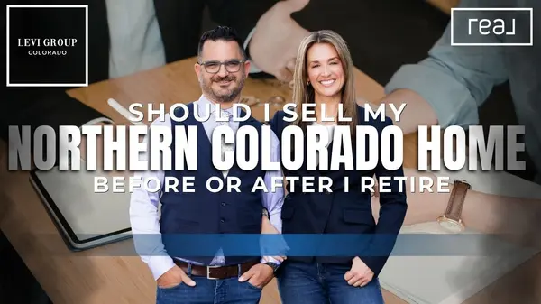Should I Sell My Northern Colorado Home Before or After I Retire