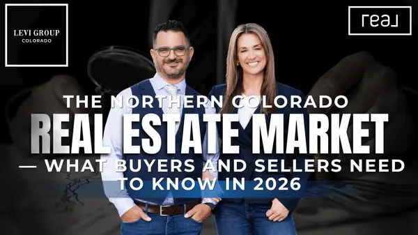 The Northern Colorado Real Estate Market — What Buyers and Sellers Need to Know in 2026,Jason Levi
