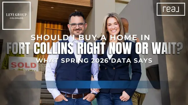 Should I Buy a Home in Fort Collins Right Now or Wait? What Spring 2026 Data Says