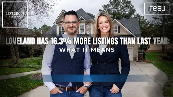 Loveland Has 16.3% More Listings Than Last Year: What That Means for Buyers and Sellers
