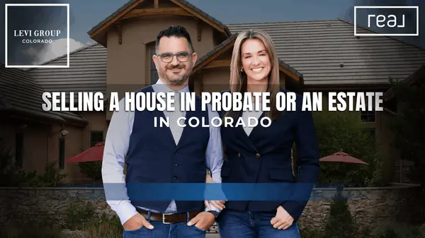 Selling a House in Probate or an Estate in Colorado