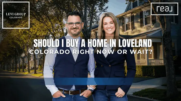 Should I Buy a Home in Loveland Colorado Right Now or Wait?