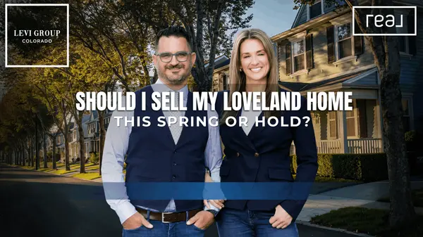 Should I Sell My Loveland Home This Spring or Hold?